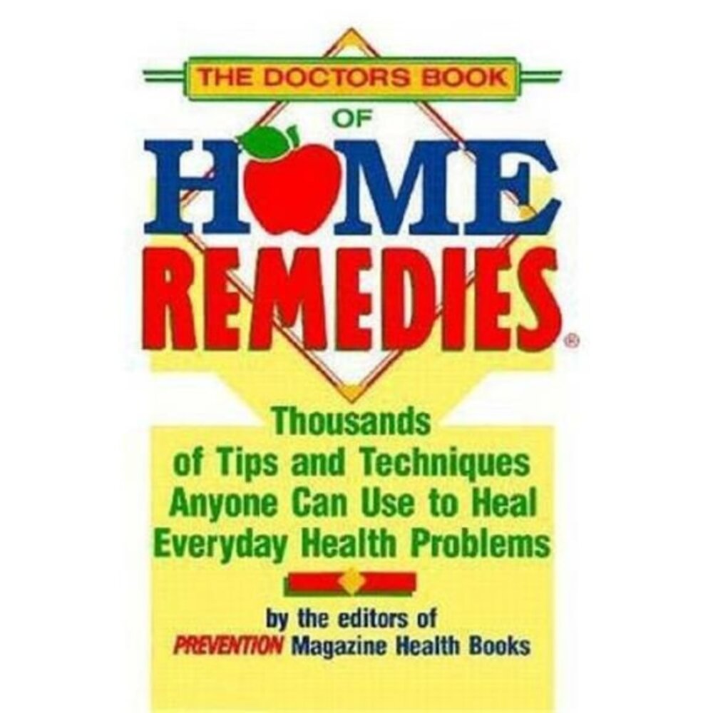 The Doctor's‎ Book of Home Remedies: Thousands of Tips and Techniques Anyo